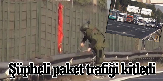 TEM otoyolundaki Şüpheli paket trafiği altüst etti