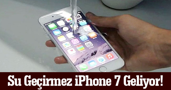 Su Geçirmez iPhone 7 Geliyor! İşte iPhone 7 Özellikleri..