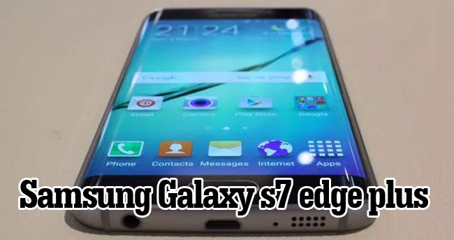 Samsung Galaxy s7 edge plus özellikleri neler olacak