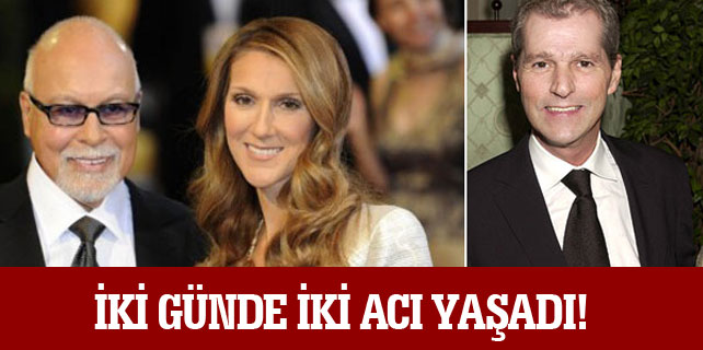 Celine Dion iki günde iki sevdiği insanı kaybetti